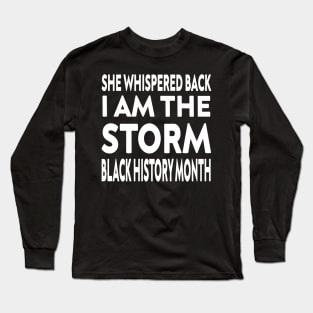 she whispered back i am the storm black history month Long Sleeve T-Shirt